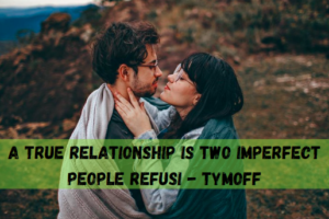 A true relationship is two imperfect people refusi - tymoff