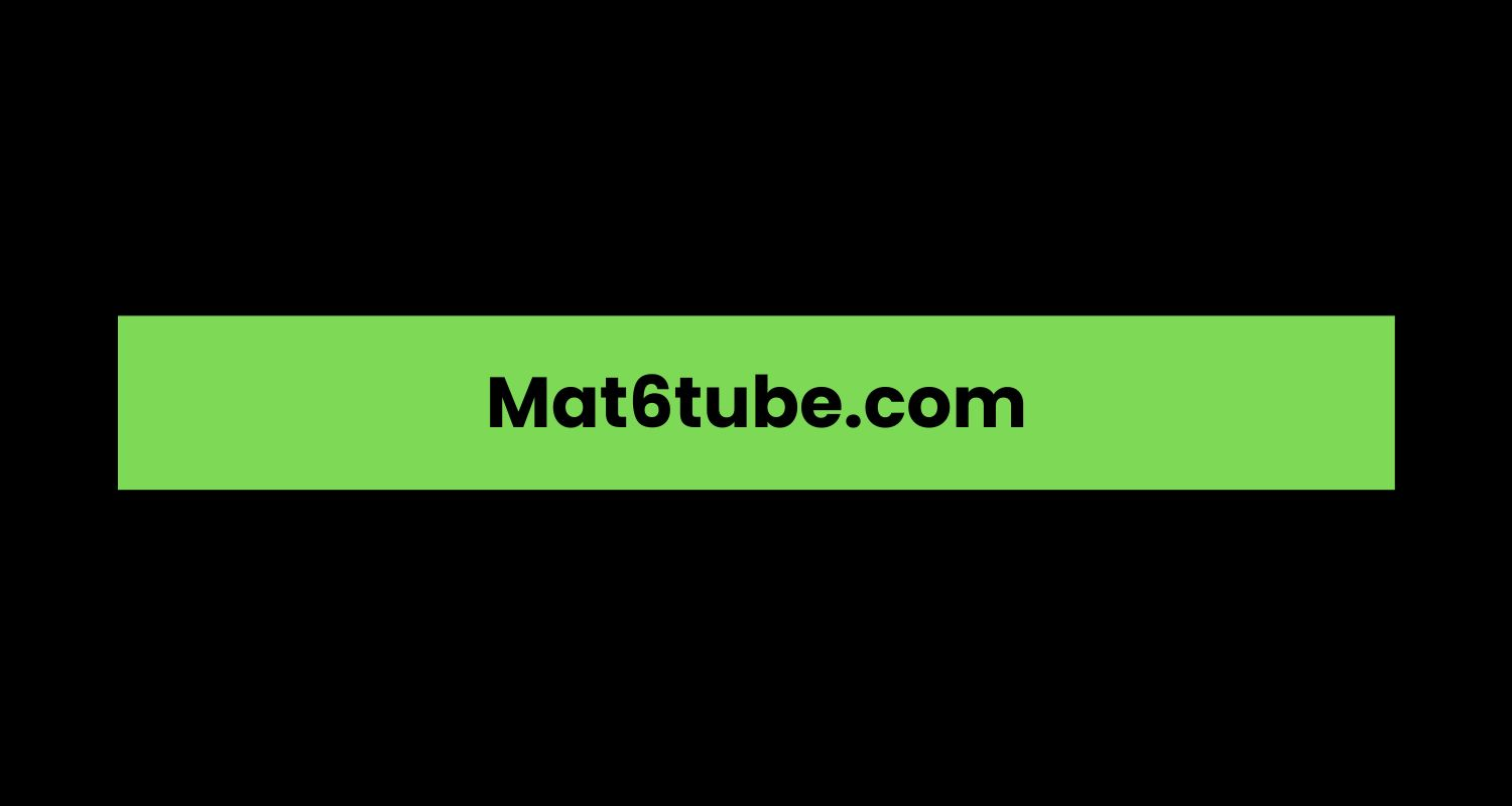 Mat6Tube: The Ultimate Streaming Platform You’ve Been Waiting For